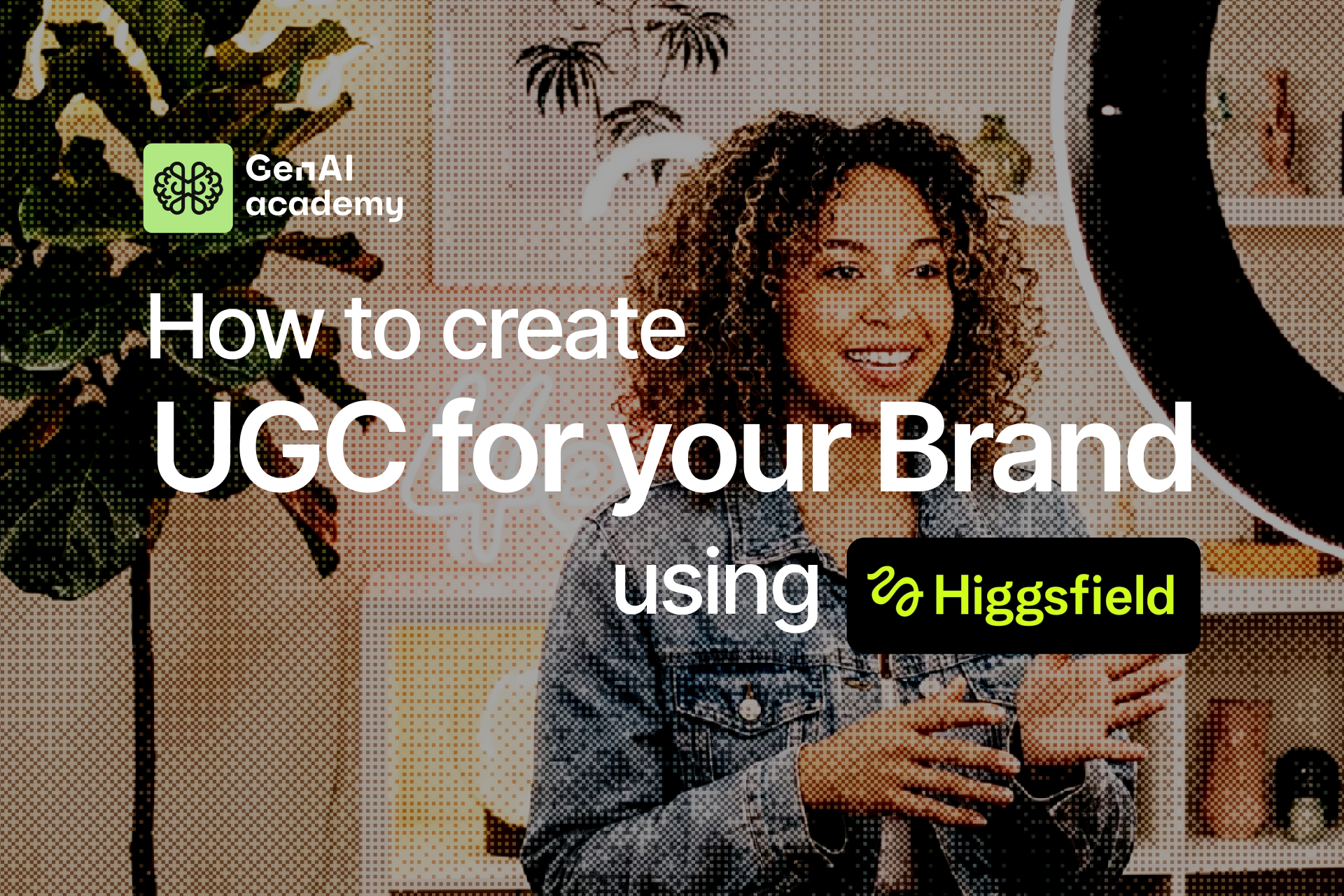 How to Create UGC for Your Brand Using Higgsfield